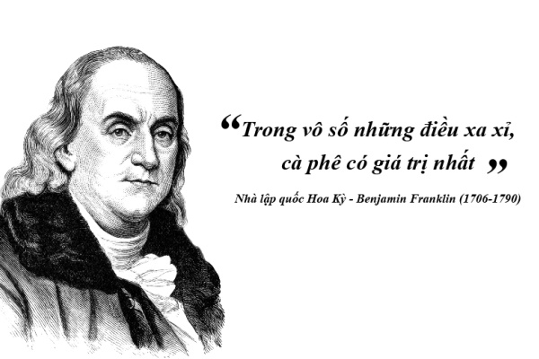 Kỳ 54: Benjamin Franklin “Trong vô số những điều xa xỉ, cà phê có giá trị nhất”