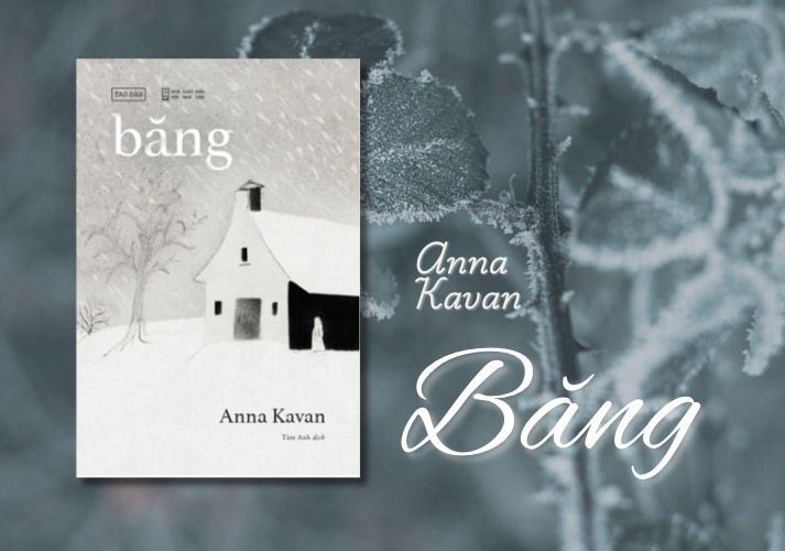 Băng: Mê cung lạnh giá nuốt chửng thế giới của Anna Kavan