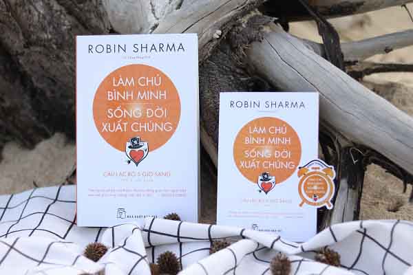 Làm chủ bình minh. Sống đời xuất chúng: Giúp ta khám phá ra giá trị tuyệt vời của việc dậy sớm
