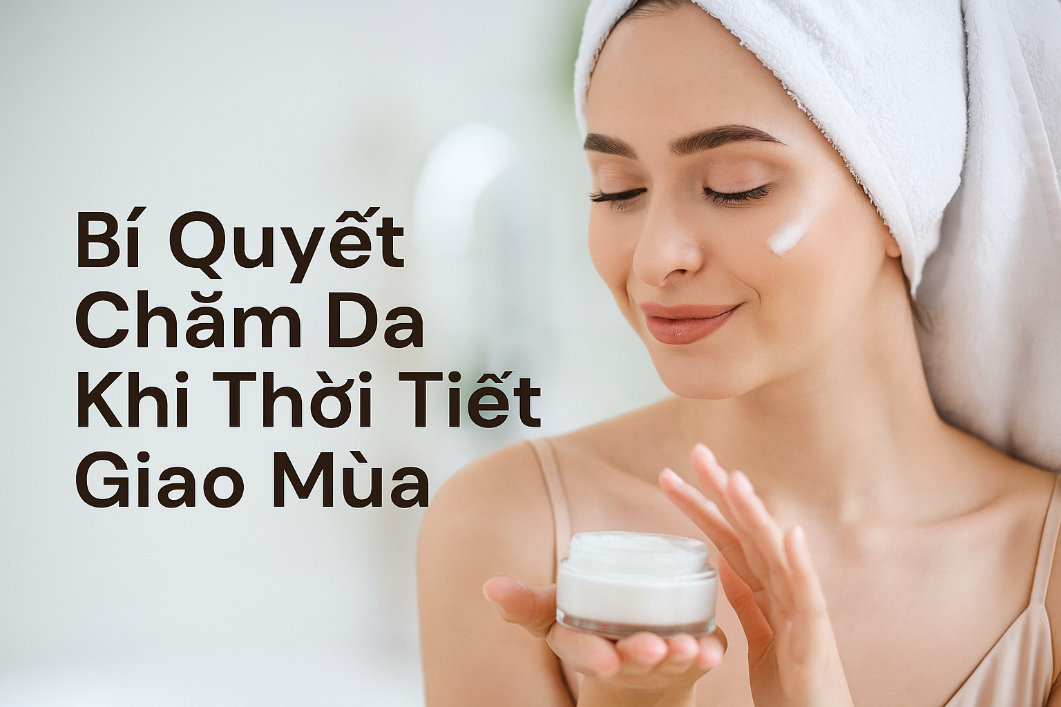 Giữ Làn Da Luôn Khỏe Mạnh Và Rạng Rỡ Khi Thời Tiết Giao Mùa